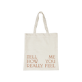 Tell Me How You Really Feel Tote
